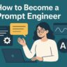 How to Become a Prompt Engineer